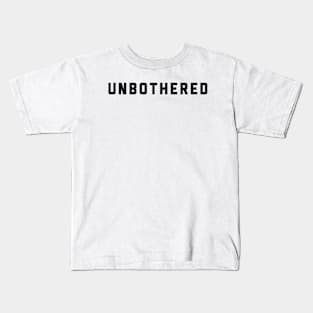 UNBOTHERED Kids T-Shirt